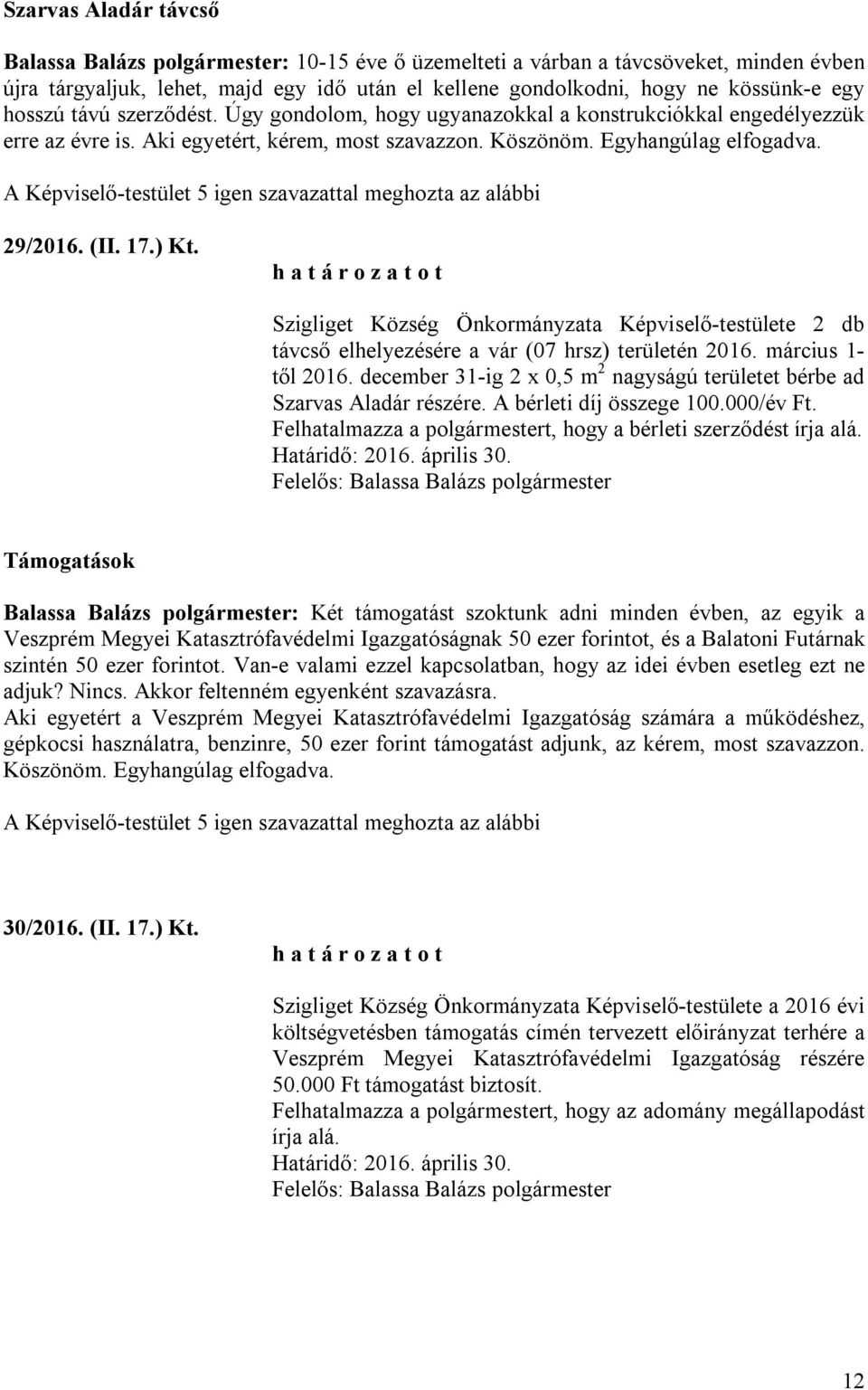 Szigliget Község Önkormányzata Képviselő-testülete 2 db távcső elhelyezésére a vár (07 hrsz) területén 2016. március 1- től 2016.