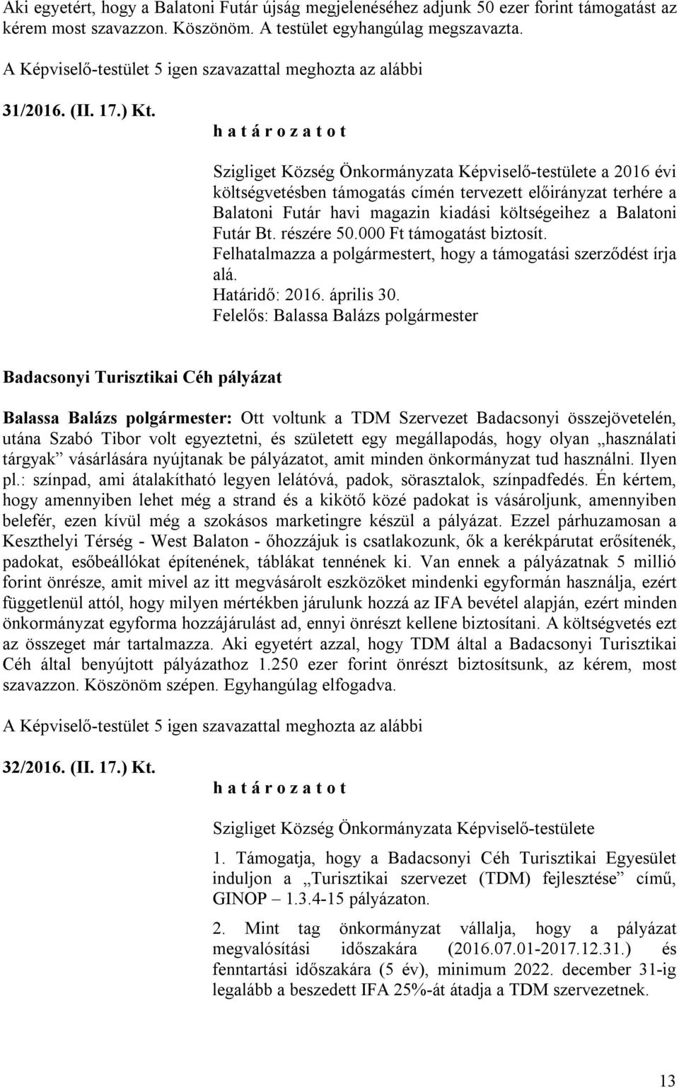 részére 50.000 Ft támogatást biztosít. Felhatalmazza a polgármestert, hogy a támogatási szerződést írja alá. Határidő: 2016. április 30.