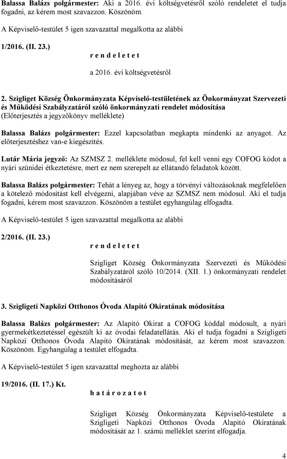 Szigliget Község Önkormányzata Képviselő-testületének az Önkormányzat Szervezeti és Működési Szabályzatáról szóló önkormányzati rendelet módosítása (Előterjesztés a jegyzőkönyv melléklete) Balassa