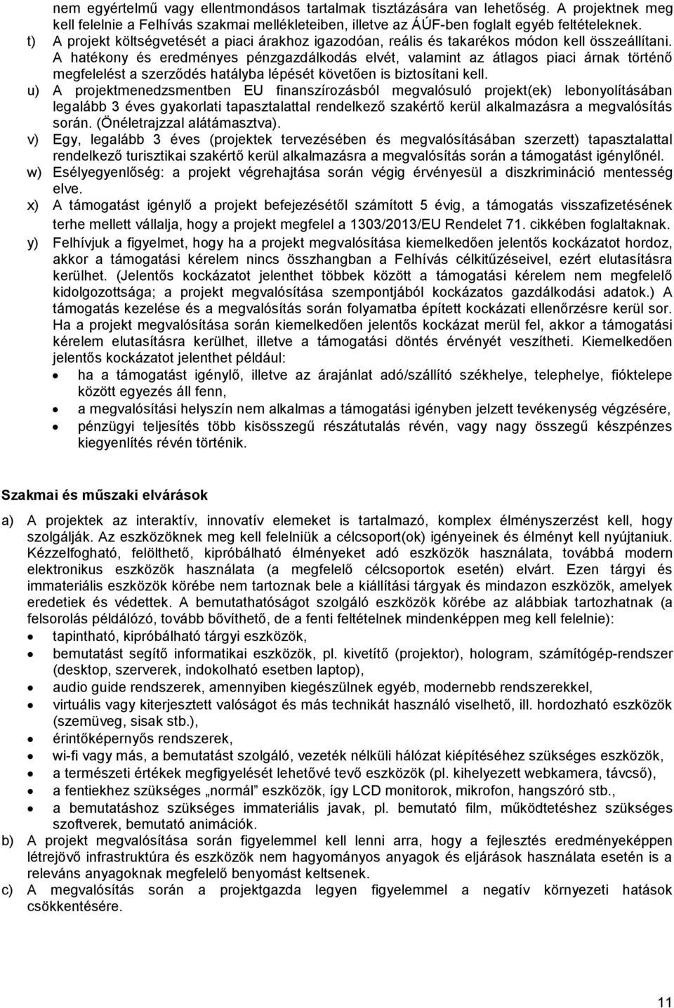 A hatékony és eredményes pénzgazdálkodás elvét, valamint az átlagos piaci árnak történő megfelelést a szerződés hatályba lépését követően is biztosítani kell.