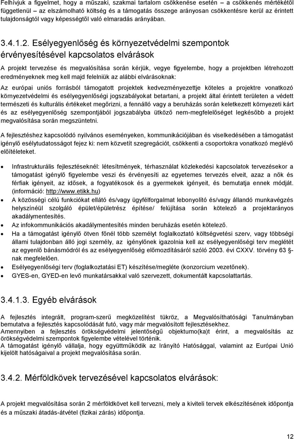 Esélyegyenlőség és környezetvédelmi szempontok érvényesítésével kapcsolatos elvárások A projekt tervezése és megvalósítása során kérjük, vegye figyelembe, hogy a projektben létrehozott eredményeknek