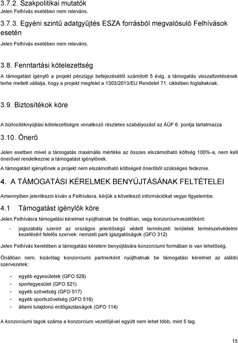 71. cikkében foglaltaknak. 3.9. Biztosítékok köre A biztosítéknyújtási kötelezettségre vonatkozó részletes szabályozást az ÁÚF 6. pontja tartalmazza 3.10.