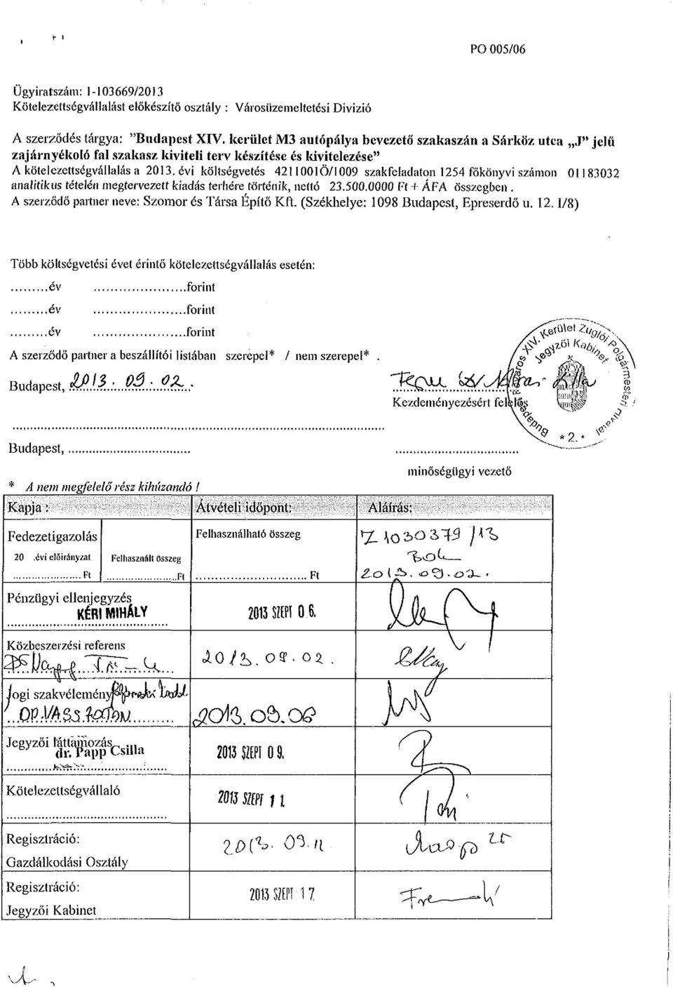 évi költségvetés 42Í1001Ö/1009 szakfeladaton 1254 főkönyvi számon 01183032 analitikus tételén megtervezett kiadás terhére történik, nettó 23.500.0000 Ft + ÁFA összegben.