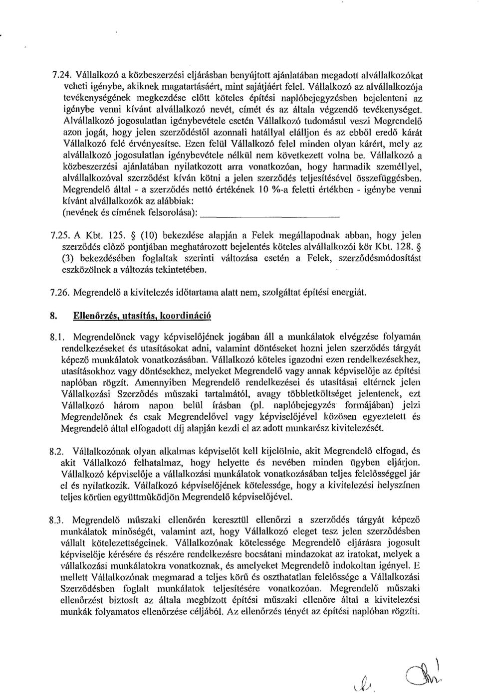 Alvállalkozó jogosulatlan igénybevétele esetén Vállalkozó tudomásul veszi Megrendelő azon jogát, hogy jelen szerződéstől azonnali hatállyal elálljon és az ebből eredő kárát Vállalkozó felé