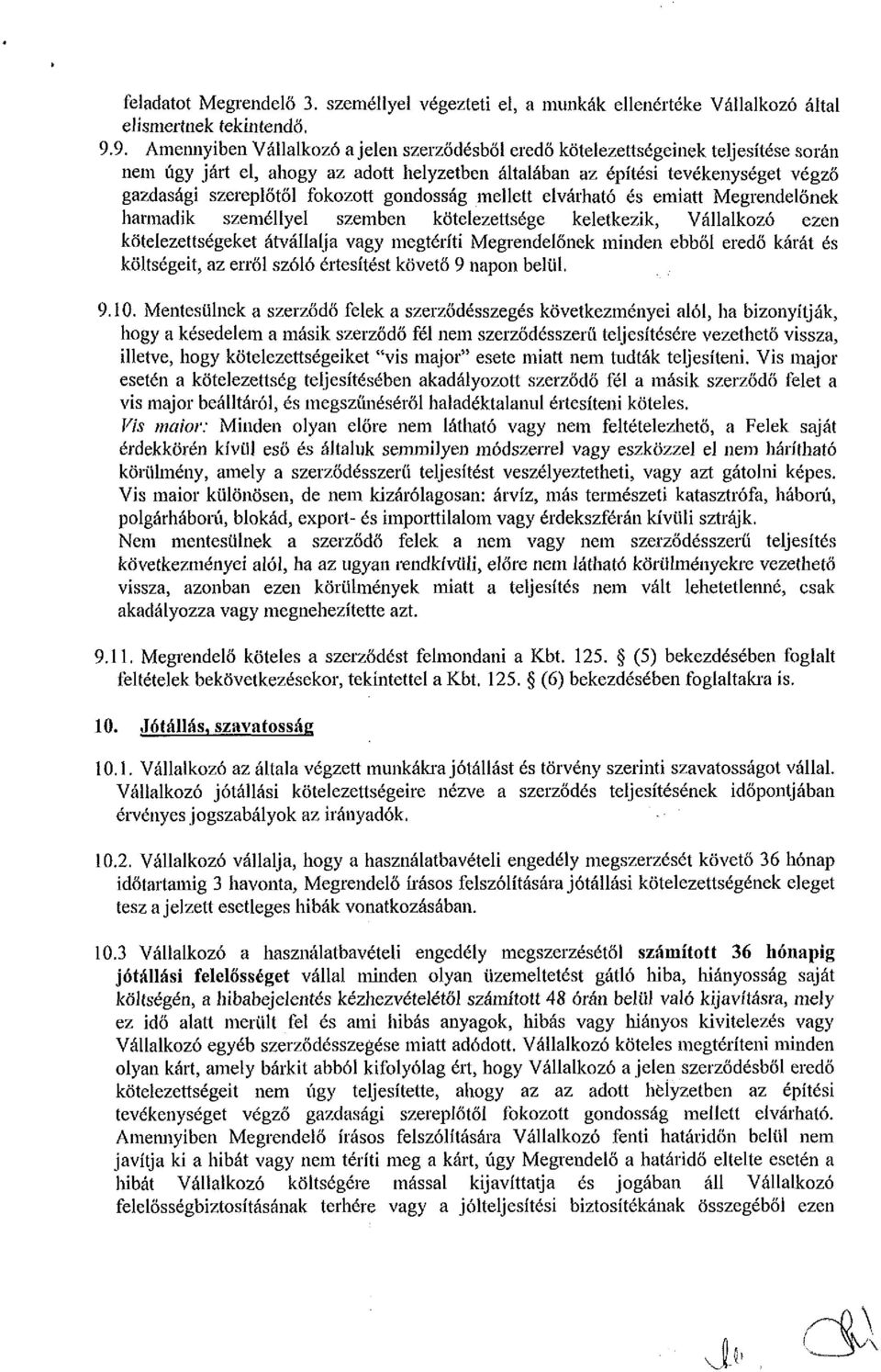 fokozott gondosság mellett elvárható és emiatt Megrendelőnek harmadik személlyel szemben kötelezettsége keletkezik, Vállalkozó ezen kötelezettségeket átvállalja vagy megtéríti Megrendelőnek minden