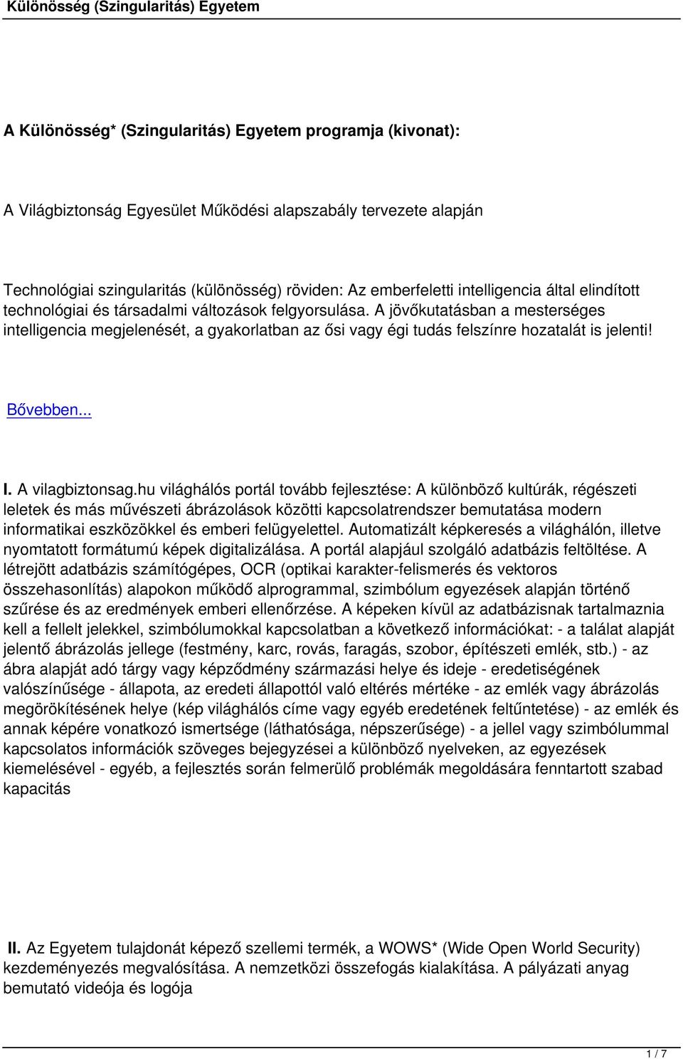 A jövőkutatásban a mesterséges intelligencia megjelenését, a gyakorlatban az ősi vagy égi tudás felszínre hozatalát is jelenti! Bővebben... I. A vilagbiztonsag.