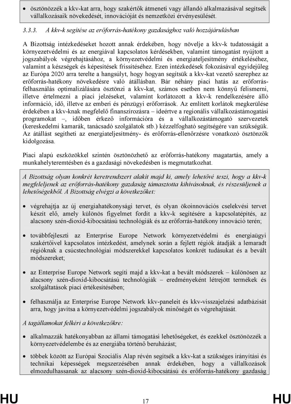 kapcsolatos kérdésekben, valamint támogatást nyújtott a jogszabályok végrehajtásához, a környezetvédelmi és energiateljesítmény értékeléséhez, valamint a készségek és képesítések frissítéséhez.