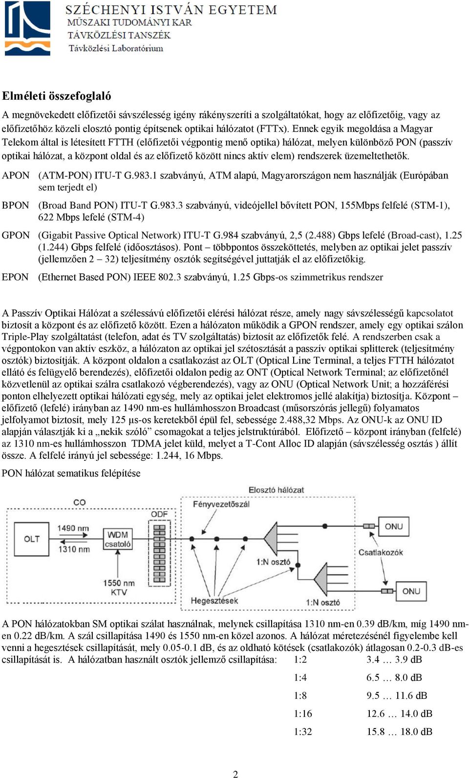 aktív elem) rendszerek üzemeltethetők. APON (ATM-PON) ITU-T G.983.