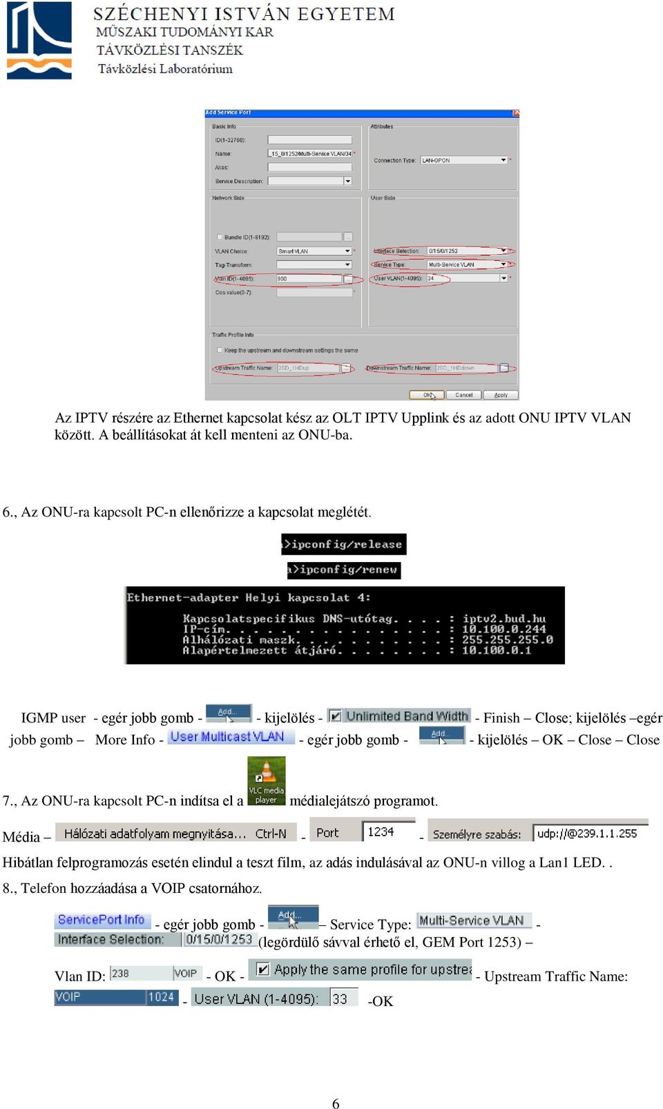 IGMP user - egér jobb gomb - - kijelölés - - Finish Close; kijelölés egér jobb gomb More Info - - egér jobb gomb - - kijelölés OK Close Close 7.