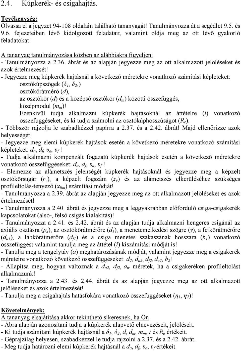 ábrát és a alapján jegyee eg a ott alkalaott jelöléseket és aok érteleését!