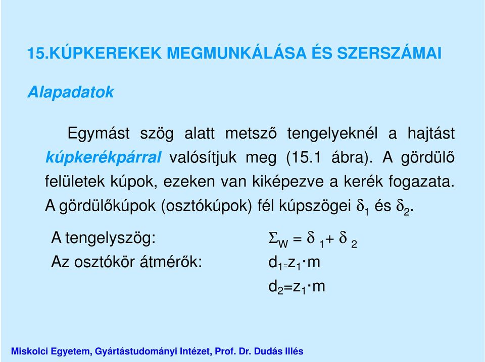 A gördülő felületek kúpok, ezeken van kiképezve a kerék fogazata.