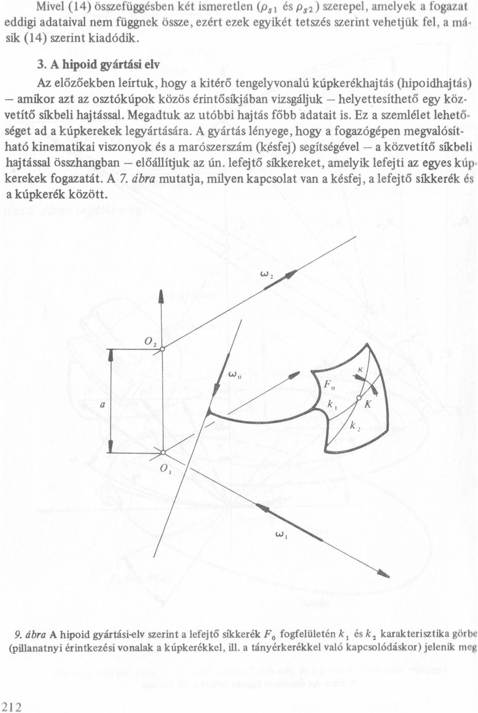 hajtássa. Megadtuk az utóbbi hajtás főbb 'adatait is. Ez a szeméet ehetőséget ad a kúpkerekek egyártására.