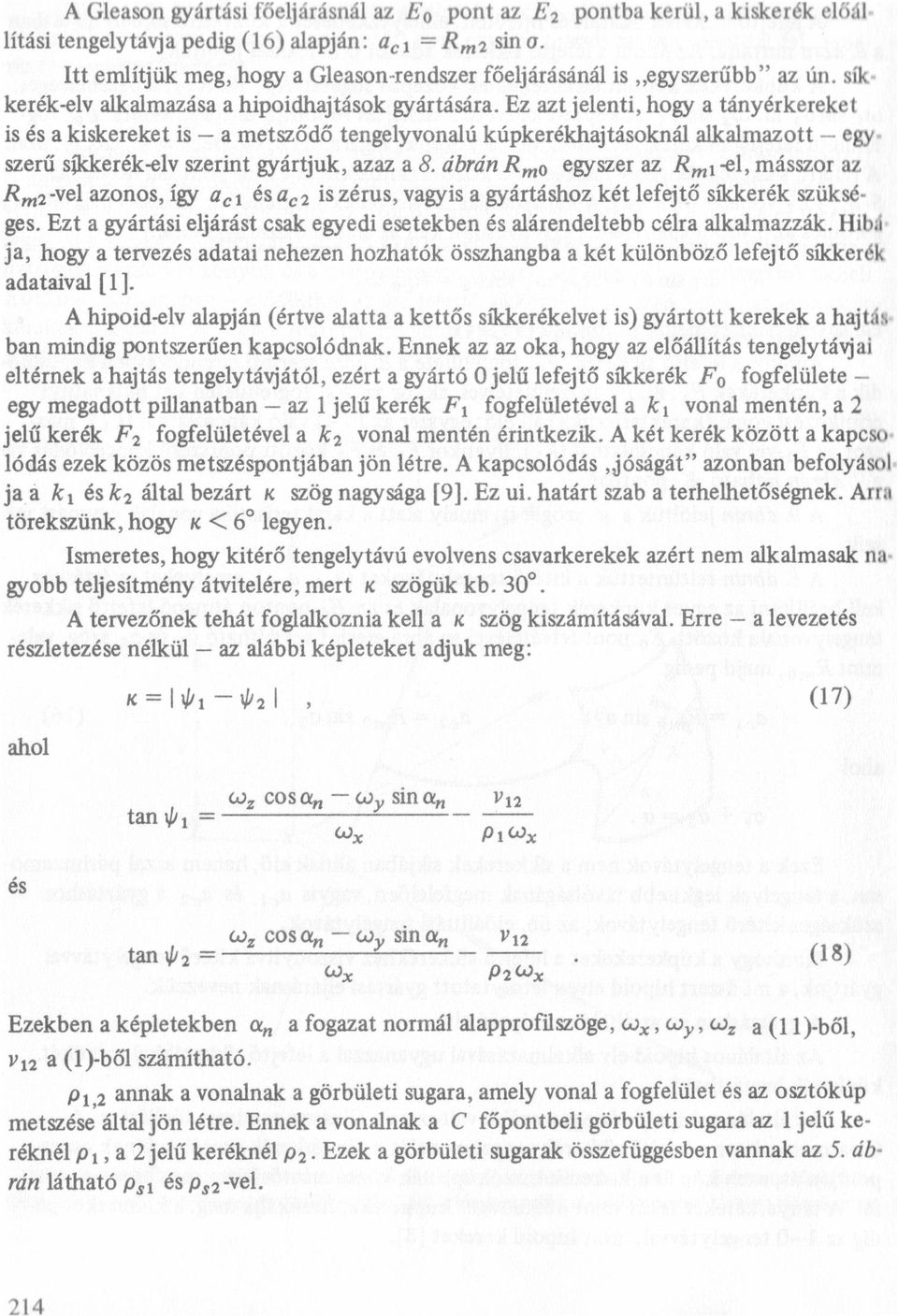 Ez azt jeenti, hogy a tányérkereket is és a kiskereket is - a metsződő tengeyvonaú kúpkerékıajtásokná akamazott - egyszeñ síkkerék-ev szerint gyártjuk, azaz a 8.