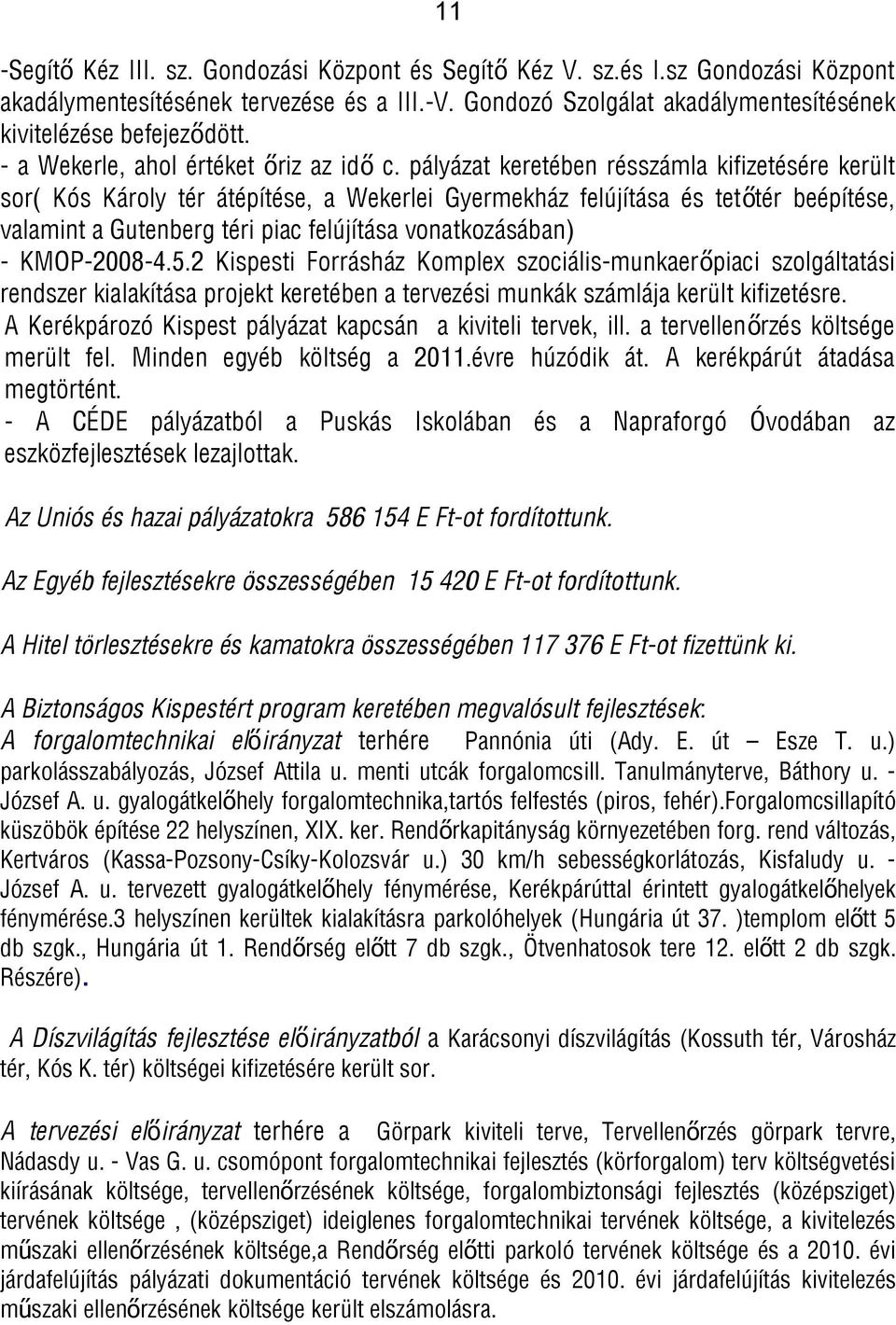 pályázat keretében résszámla kifizetésére került sor( Kós Károly tér átépítése, a Wekerlei Gyermekház felújítása és tető tér beépítése, valamint a Gutenberg téri piac felújítása vonatkozásában) -