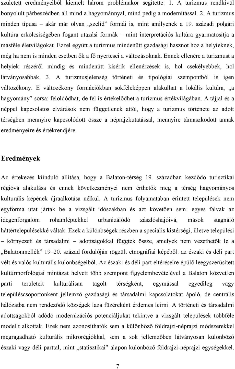 századi polgári kultúra erkölcsiségében fogant utazási formák mint interpretációs kultúra gyarmatosítja a másféle életvilágokat.