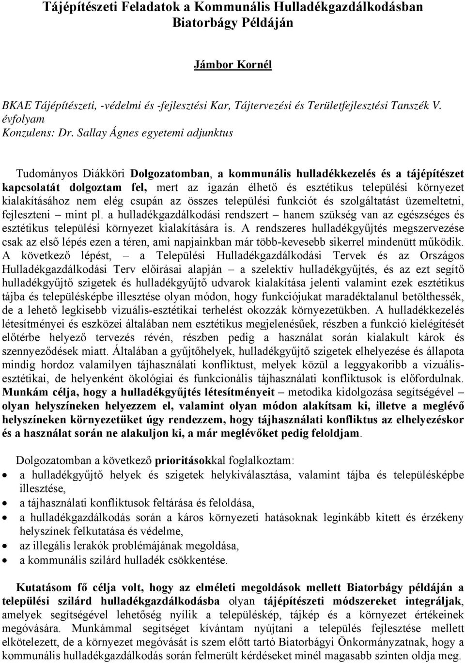 Sallay Ágnes egyetemi adjunktus Tudományos Diákköri Dolgozatomban, a kommunális hulladékkezelés és a tájépítészet kapcsolatát dolgoztam fel, mert az igazán élhető és esztétikus települési környezet