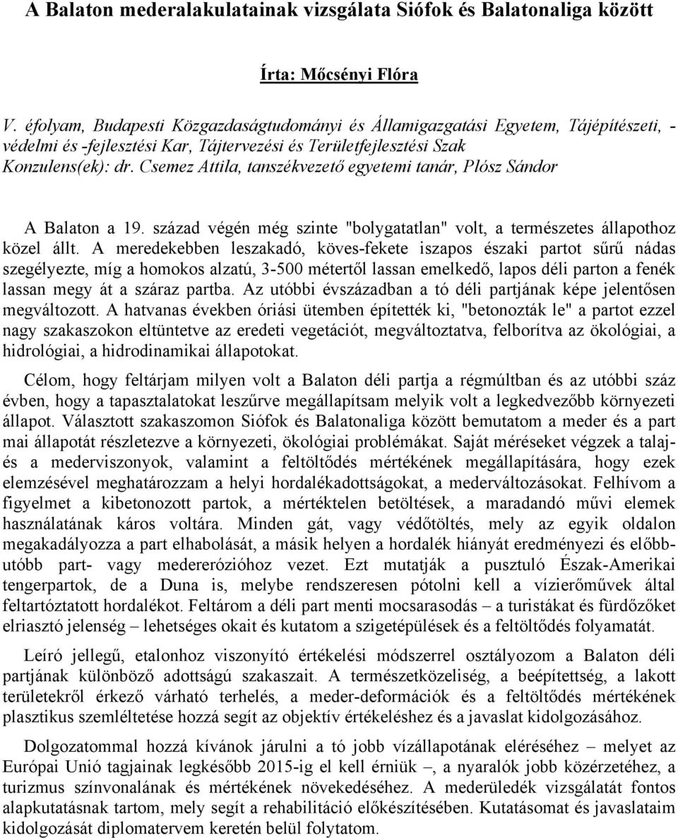 Csemez Attila, tanszékvezető egyetemi tanár, Plósz Sándor A Balaton a 19. század végén még szinte "bolygatatlan" volt, a természetes állapothoz közel állt.