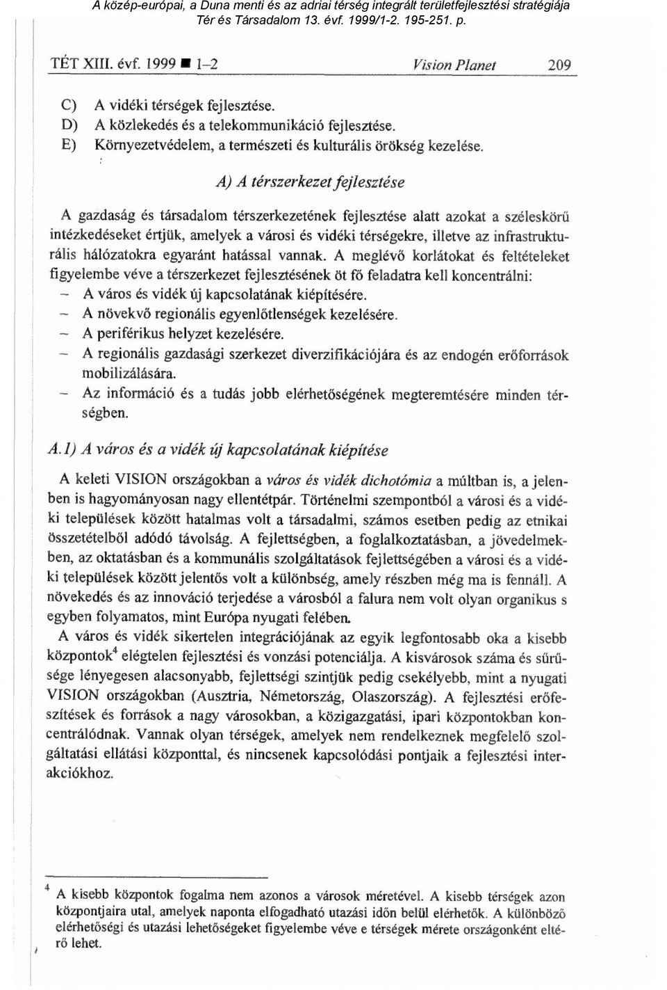 infrastrukturális hálózatokra egyaránt hatással vannak.