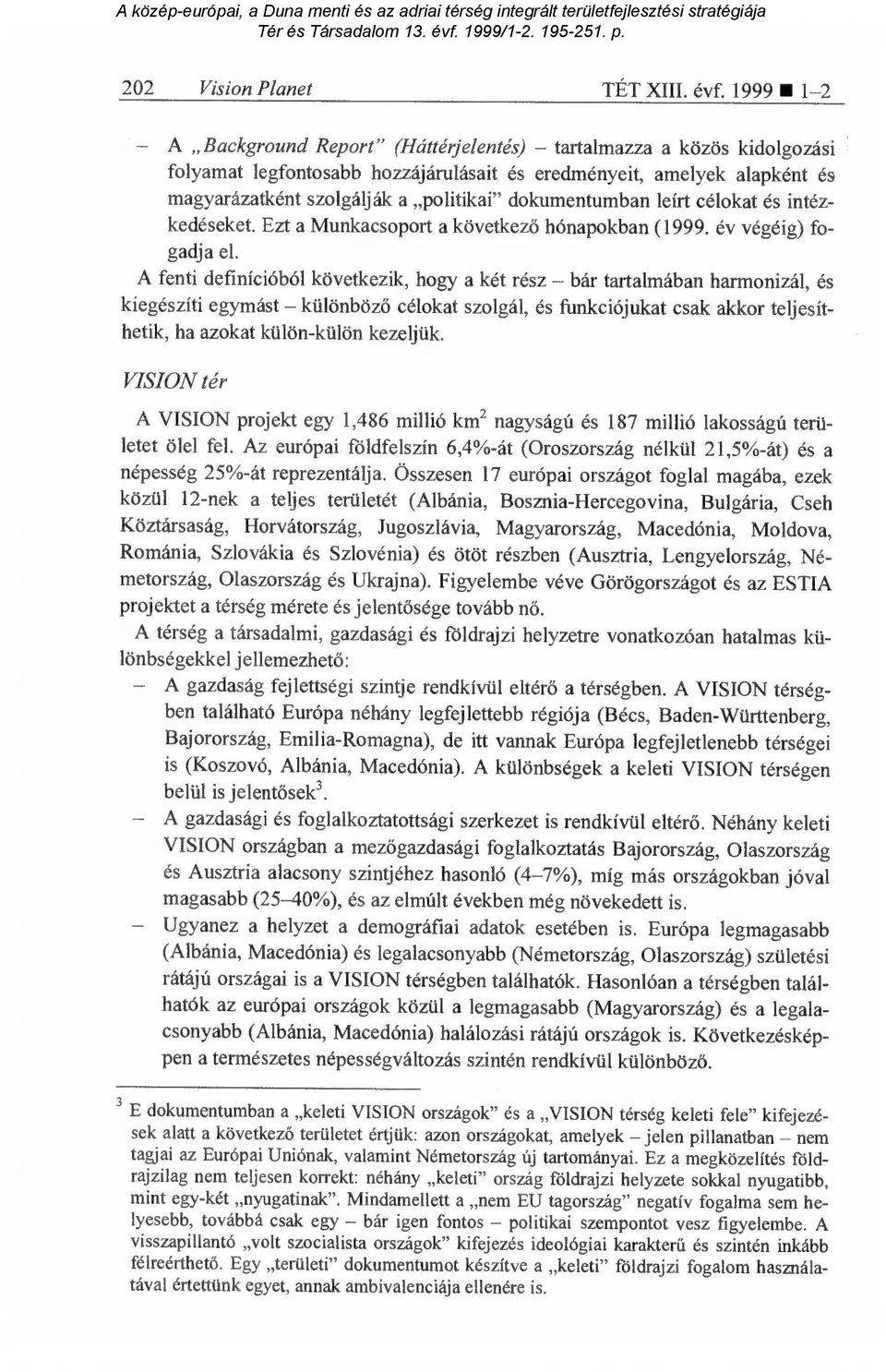 dokumentumban leírt célokat és intézkedéseket. Ezt a Munkacsoport a következ ő hónapokban (1999. év végéig) fogadja el.