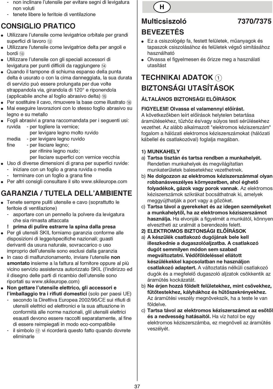 tampone di schiuma espanso della punta delta è usurato o con la cima danneggiata, la sua durata di servizio può essere prolungata per due volte strappandola via, girandola di 120 e riponendola