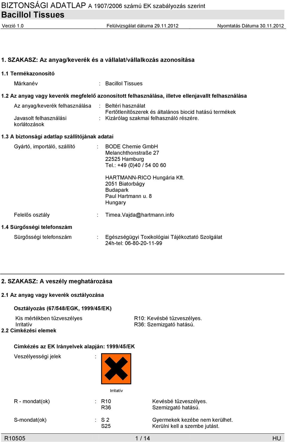 3 A biztonsági adatlap szállítójának adatai Gyártó, importáló, szállító : BODE Chemie GmbH Melanchthonstraße 27 22525 Hamburg Tel.