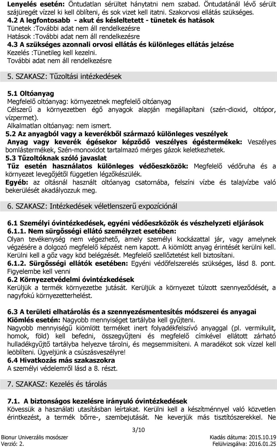 3 A szükséges azonnali orvosi ellátás és különleges ellátás jelzése Kezelés :Tünetileg kell kezelni. További adat nem áll rendelkezésre 5. SZAKASZ: Tűzoltási intézkedések 5.