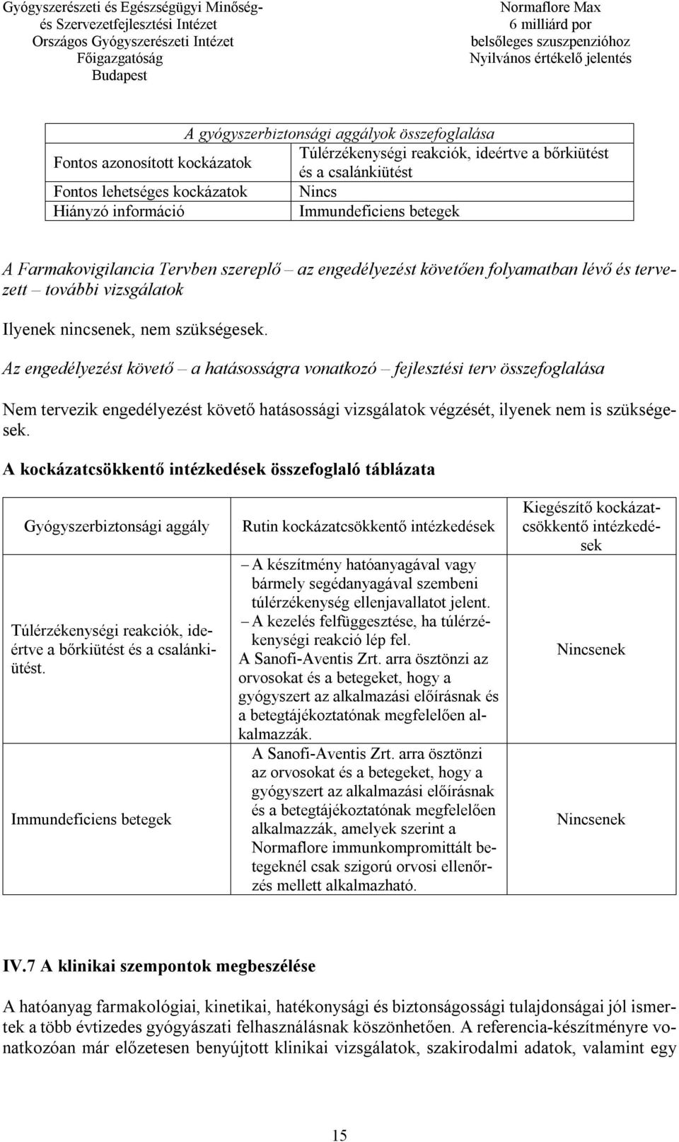 Az engedélyezést követő a hatásosságra vonatkozó fejlesztési terv összefoglalása Nem tervezik engedélyezést követő hatásossági vizsgálatok végzését, ilyenek nem is szükségesek.