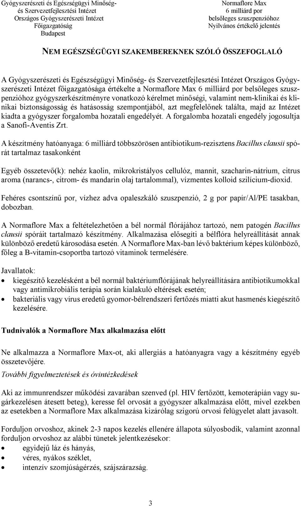 A forgalomba hozatali engedély jogosultja a Sanofi-Aventis Zrt.