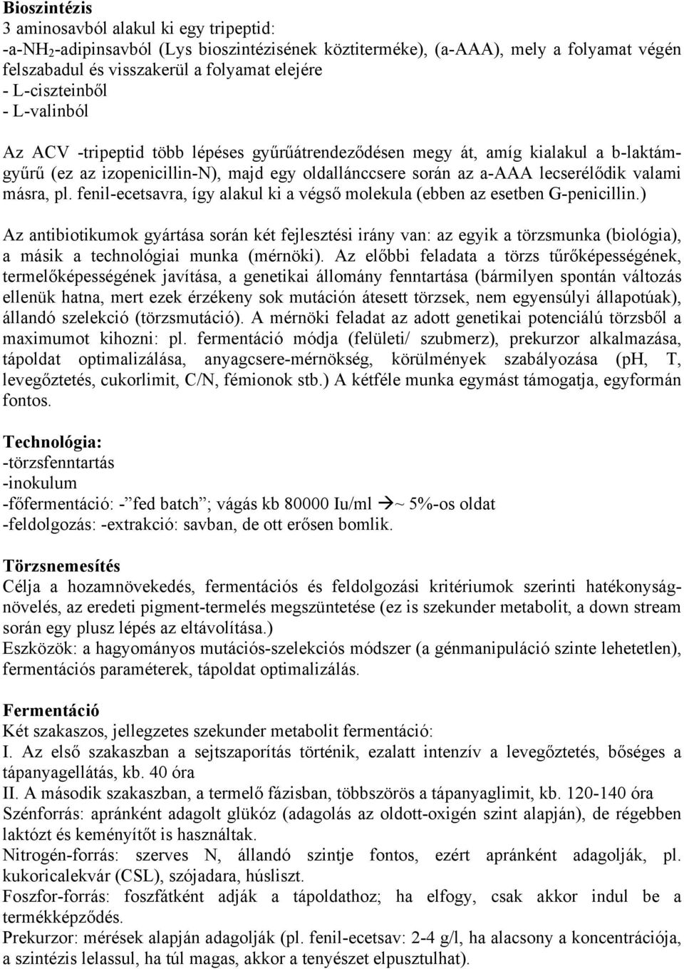 valami másra, pl. fenil-ecetsavra, így alakul ki a végső molekula (ebben az esetben G-penicillin.