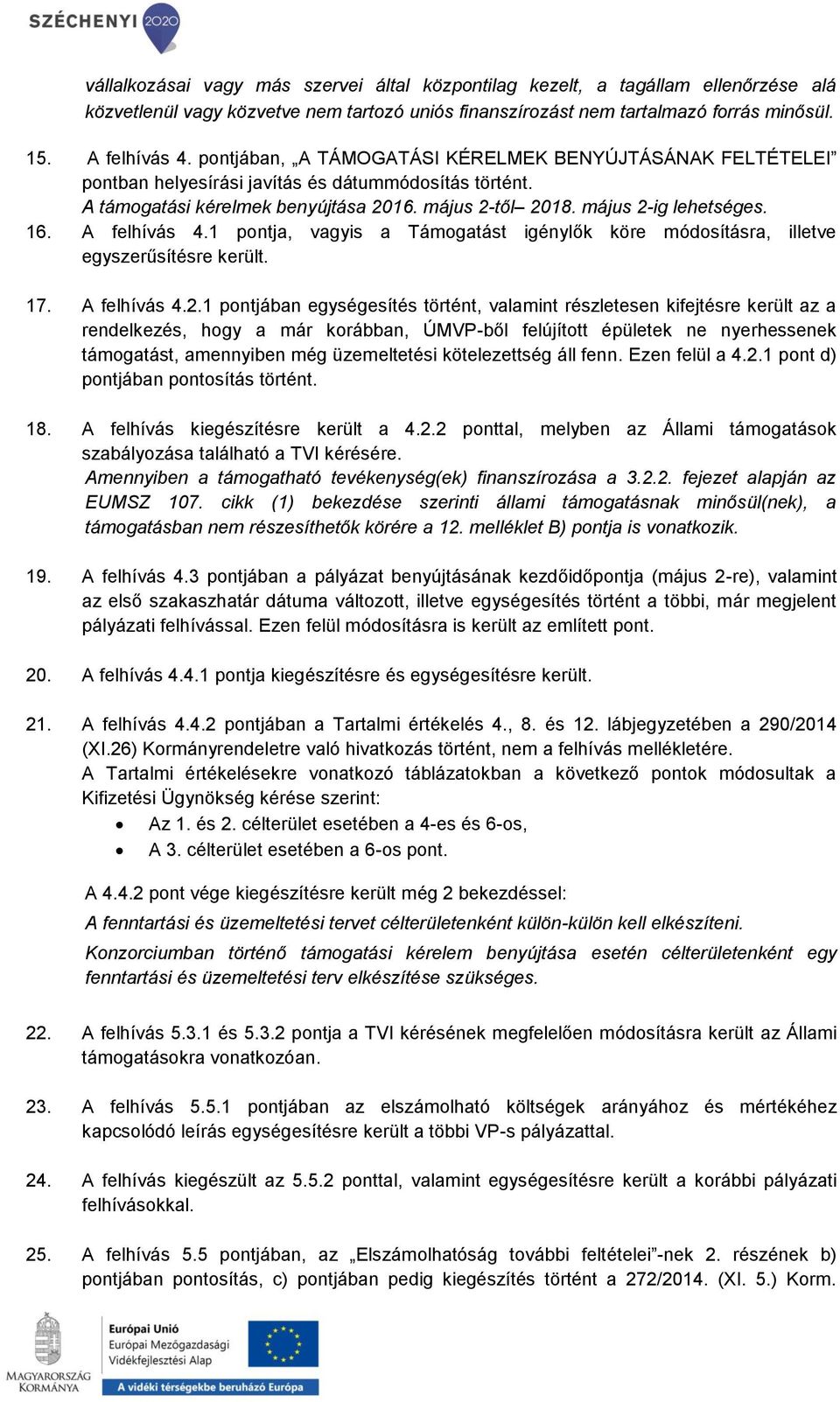 A felhívás 4.1 pontja, vagyis a Támogatást igénylők köre módosításra, illetve egyszerűsítésre került. 17. A felhívás 4.2.