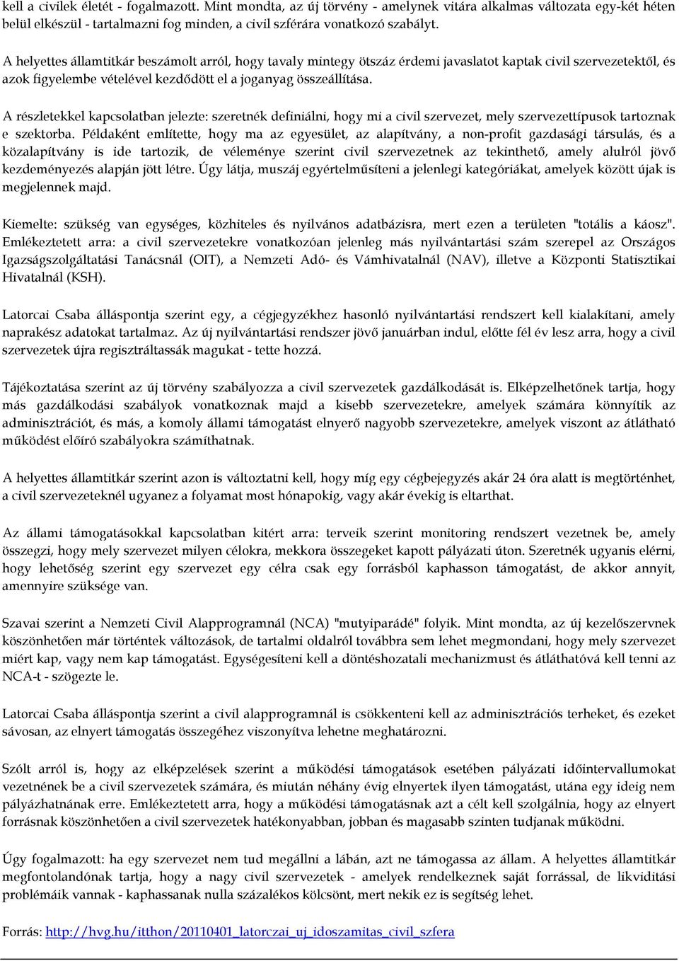 A részletekkel kapcsolatban jelezte: szeretnék definiálni, hogy mi a civil szervezet, mely szervezettípusok tartoznak e szektorba.