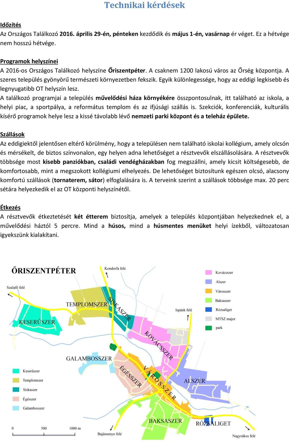 Egyik különlegessége, hogy az eddigi legkisebb és legnyugatibb OT helyszín lesz.