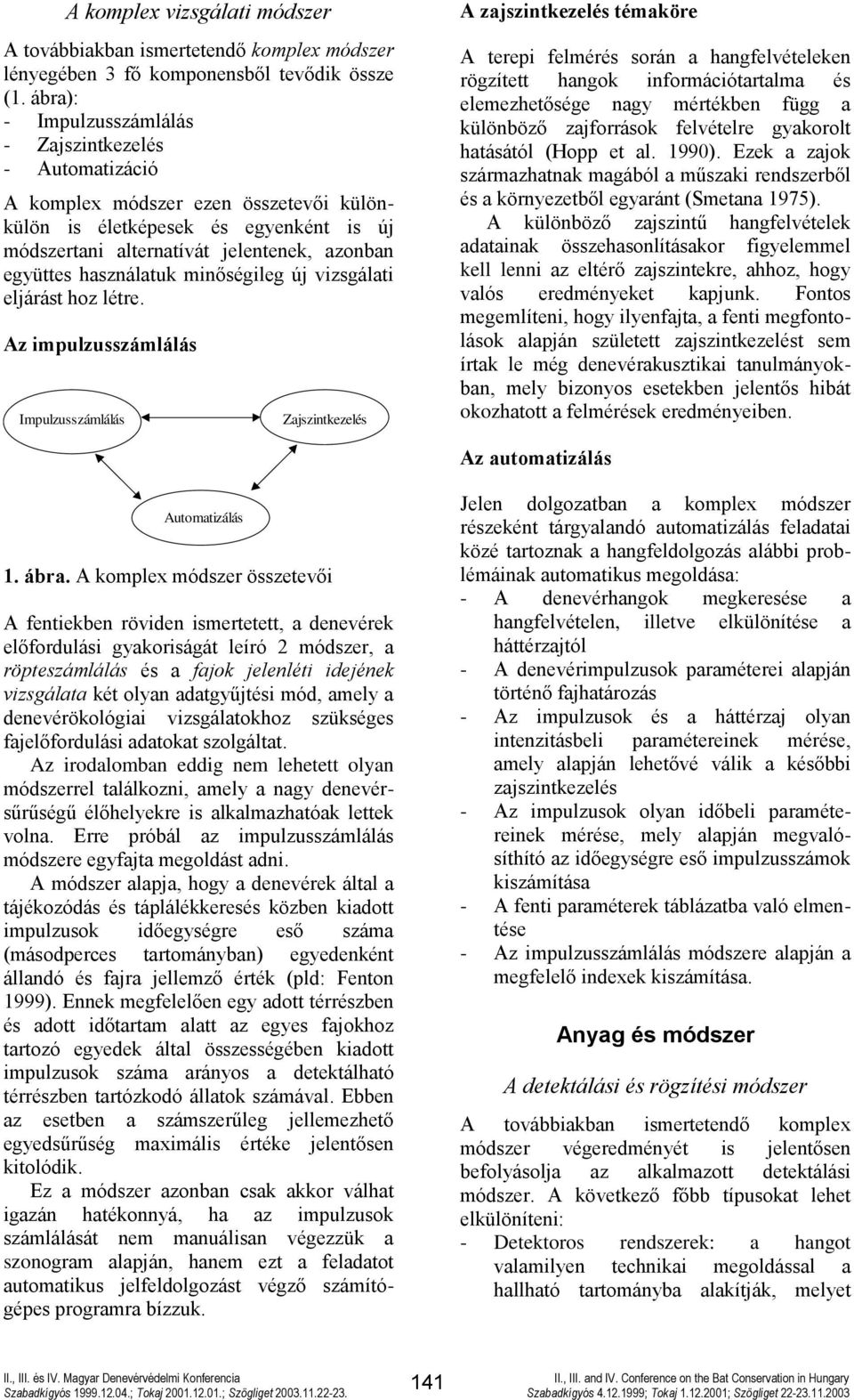 használatuk minőségileg új vizsgálati eljárást hoz létre.