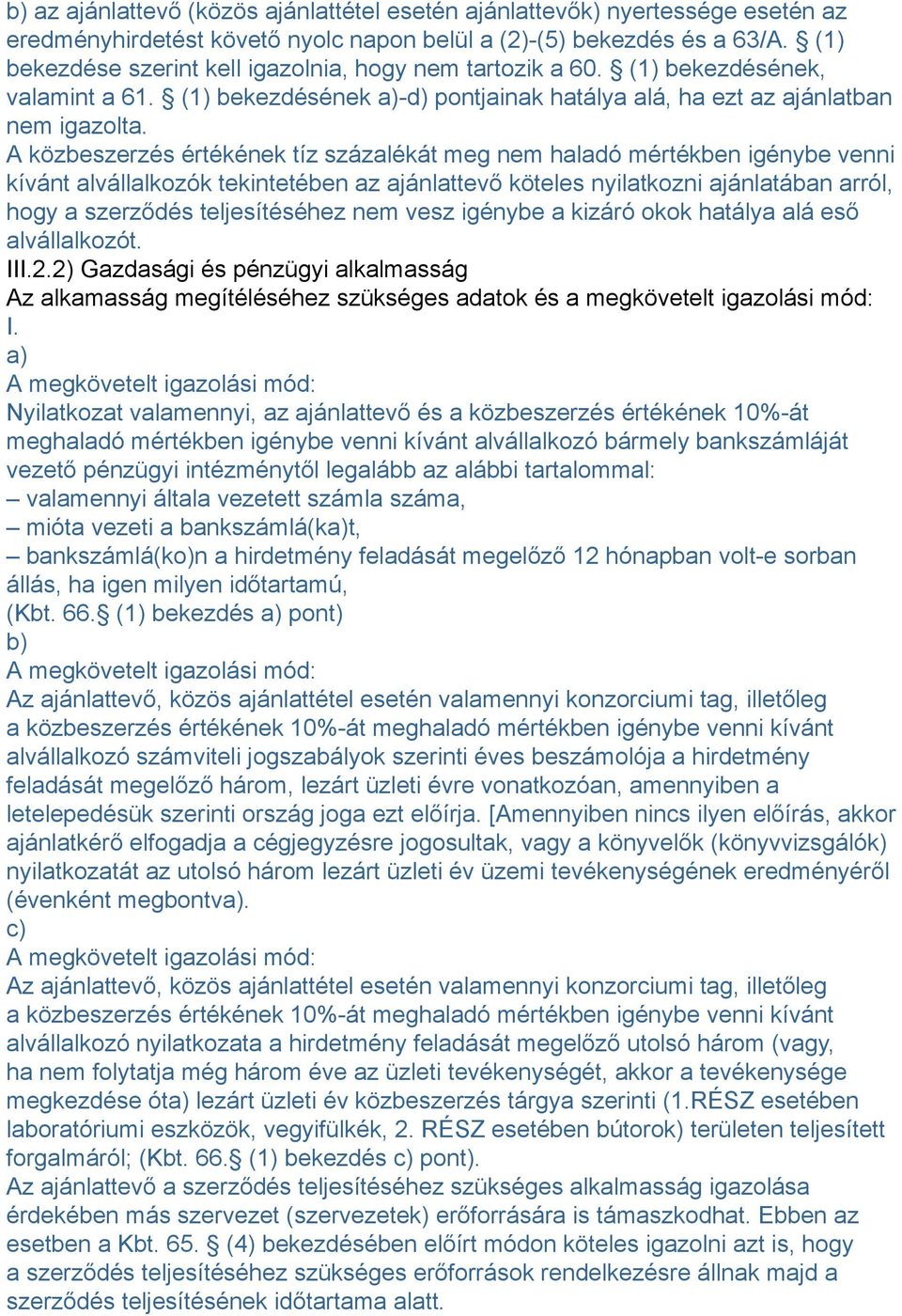 A közbeszerzés értékének tíz százalékát meg nem haladó mértékben igénybe venni kívánt alvállalkozók tekintetében az ajánlattevő köteles nyilatkozni ajánlatában arról, hogy a szerződés teljesítéséhez