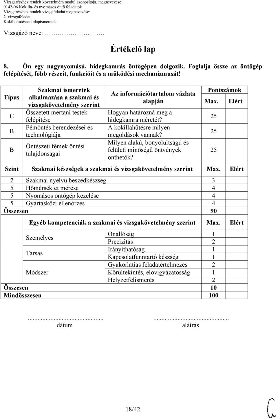 információtartalom vázlata alapján Hogyan határozná meg a hidegkamra méretét? kokillahűtésre milyen megoldások vannak? Milyen alakú, bonyolultságú és felületi minőségű öntvények önthetők?