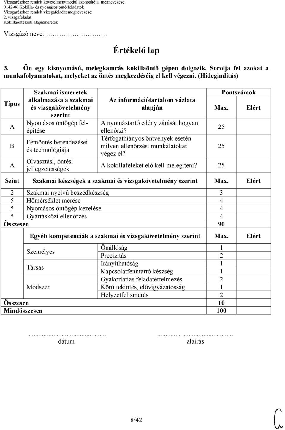 információtartalom vázlata alapján nyomástartó edény zárását hogyan ellenőrzi? Térfogathiányos öntvények esetén milyen ellenőrzési munkálatokat végez el? Max. kokillafeleket elő kell melegíteni?