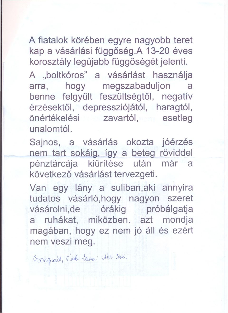 zavartól, esetleg unalomtói. Sajnos, a vásárlás okozta [lem tart sokáig, így a beteg pénztárcája kiürítése után következo vásárlást tervezgeti.