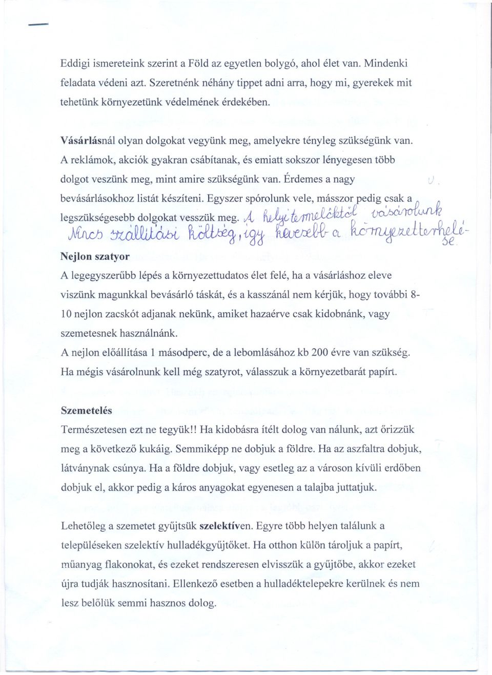 A reklámok, akciók gyakran csábítanak, és emiatt sokszor lényegesen több dolgot veszünk meg, mint amire szükségünk van. Érdemes a nagy J, bevásárlásokhoz listát készíteni.