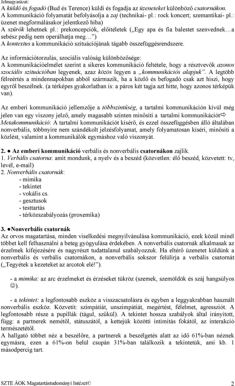 : prekoncepciók, előítéletek ( Egy apa és fia balestet szenvednek a sebész pedig nem operálhatja meg ) A kontextus a kommunikáció szituációjának tágabb összefüggésrendszere.