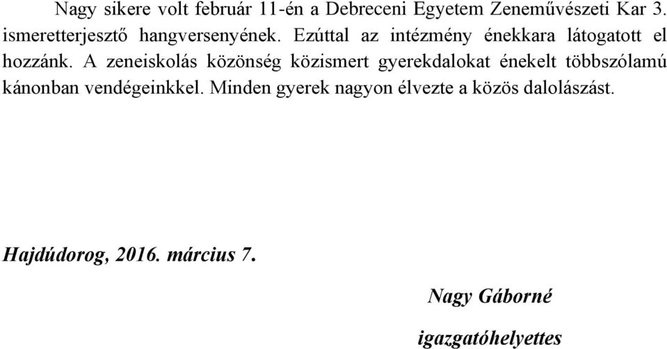 A zeneiskolás közönség közismert gyerekdalokat énekelt többszólamú kánonban vendégeinkkel.