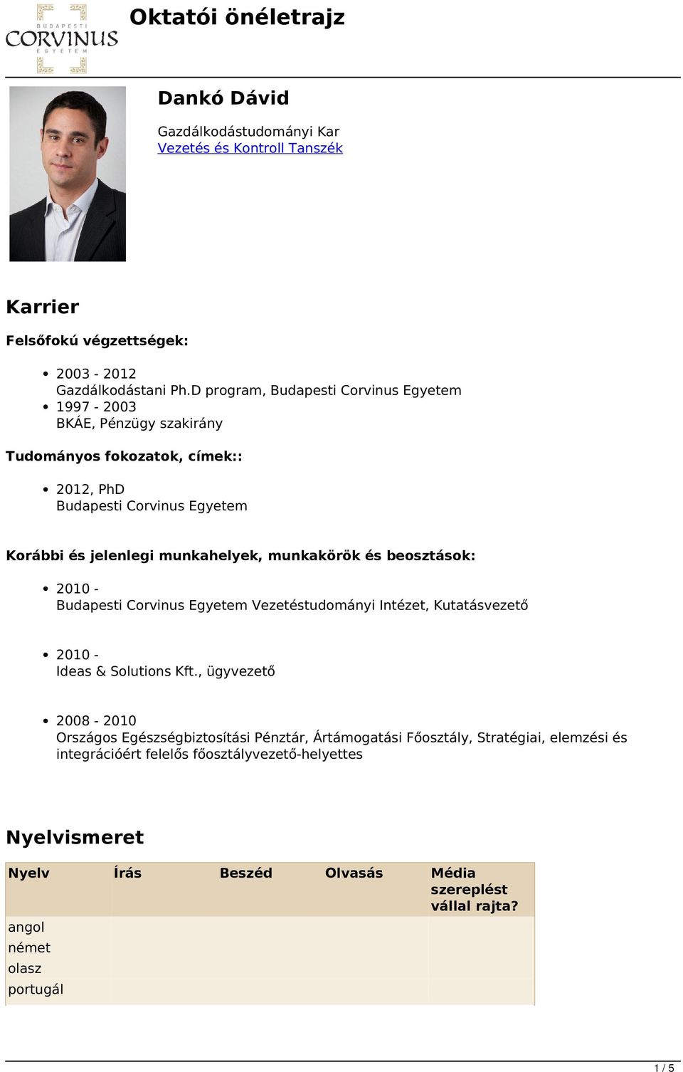 munkahelyek, munkakörök és beosztások: 2010 - Budapesti Corvinus Egyetem Vezetéstudományi Intézet, Kutatásvezető 2010 - Ideas & Solutions Kft.