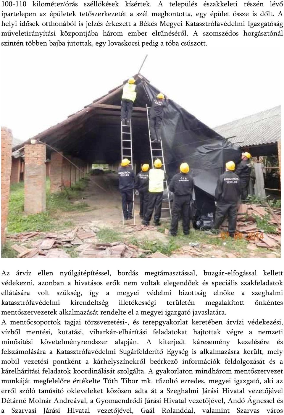 A szomszédos horgásztónál szintén többen bajba jutottak, egy lovaskocsi pedig a tóba csúszott.