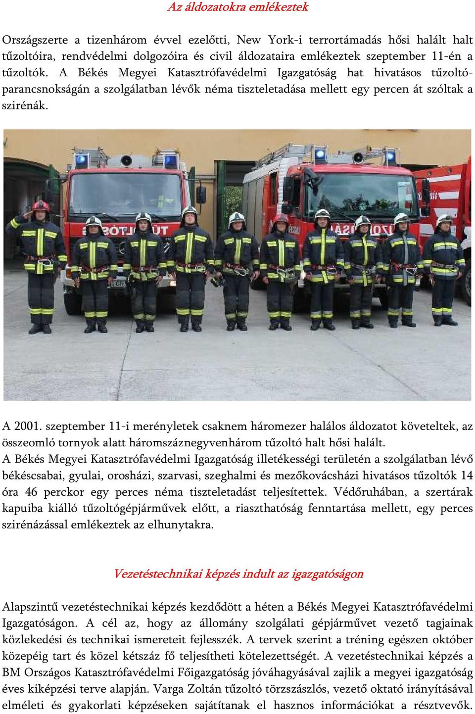 szeptember 11-i merényletek csaknem háromezer halálos áldozatot követeltek, az összeomló tornyok alatt háromszáznegyvenhárom tűzoltó halt hősi halált.