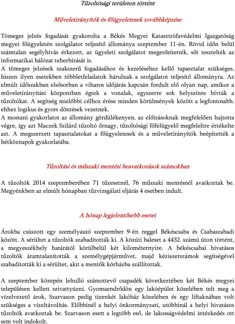 A tömeges jelzések szakszerű fogadásához és kezeléséhez kellő tapasztalat szükséges, hiszen ilyen esetekben többletfeladatok hárulnak a szolgálatot teljesítő állományra.