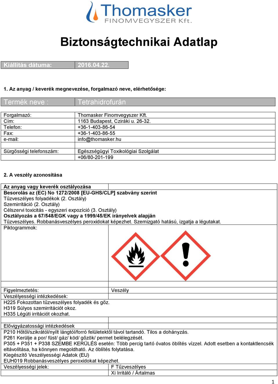 A veszély azonosítása Az anyag vagy keverék osztályozása Besorolás az (EC) No 1272/2008 [EU-GHS/CLP] szabvány szerint Tűzveszélyes folyadékok (2. Osztály) Szemirritáció (2.