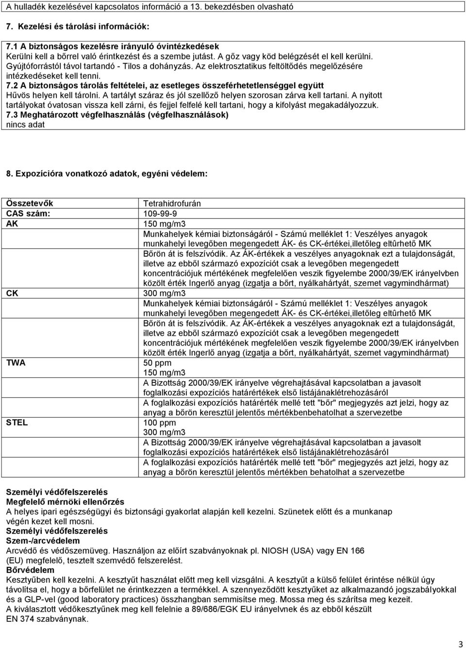 Gyújtóforrástól távol tartandó - Tilos a dohányzás. Az elektrosztatikus feltöltődés megelőzésére intézkedéseket kell tenni. 7.