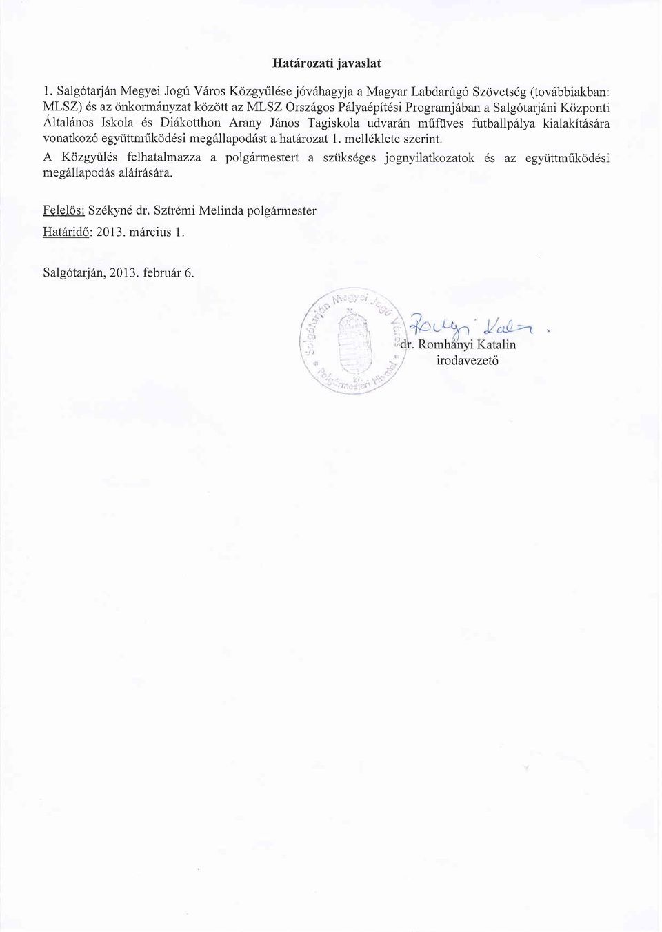 Programj6ban a Salg6tarj6ni Kozponti Altal6nos Iskola 6s Difkotthon Arany J6nos Tagiskola udvar6n mrifiives ftrtballp6lya kialakit6s6ra vonatkoz6