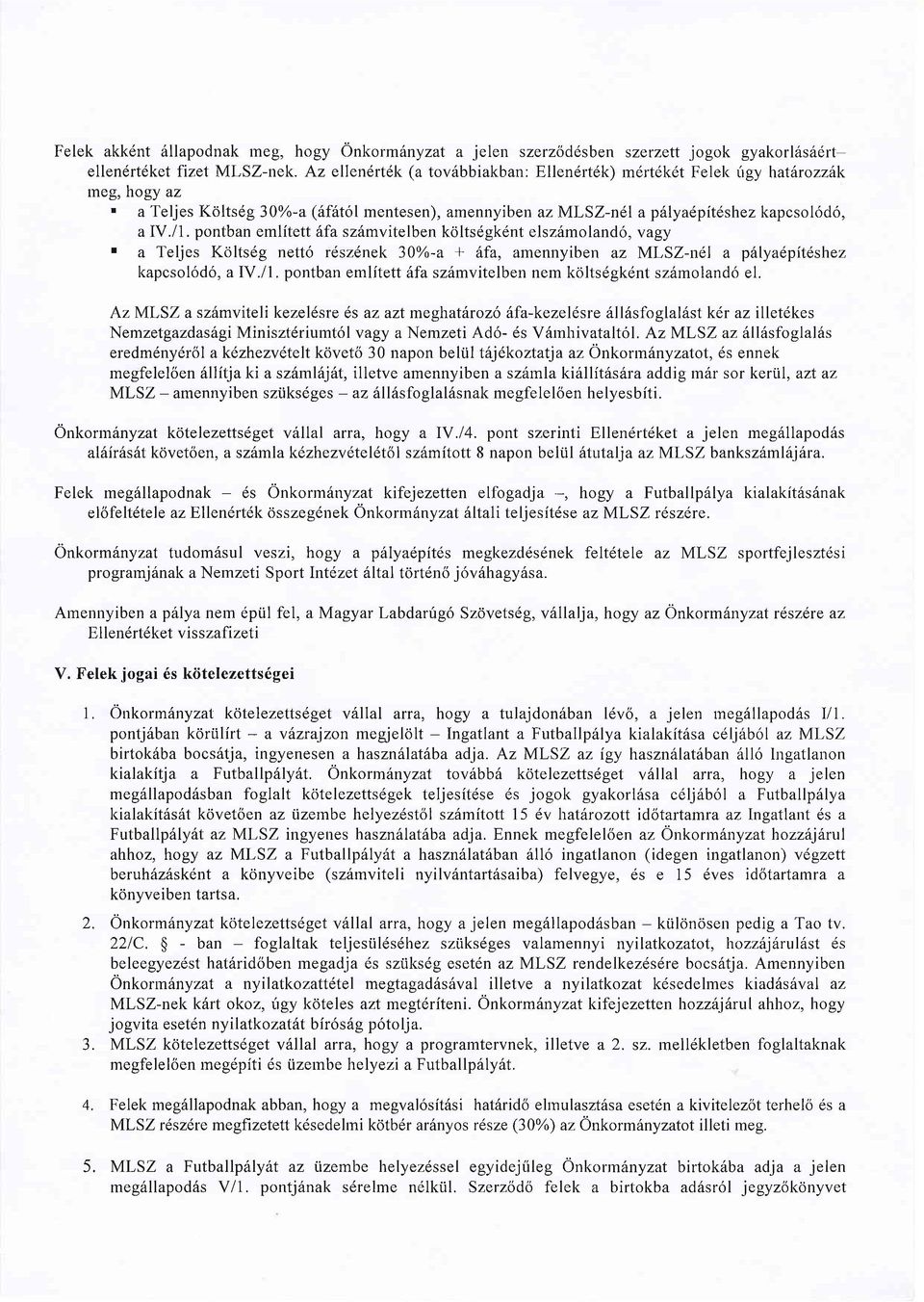 pontban emlitett 6faszhmvitelben kcjlts6gk6nt elsz6moland6, vagy ' a Teljes Koltsdg nett6 rdszlnek 30Yo-a + 6fa, amennyiben az MLSZ-nel a p6lya6pit6shez kapcsol6d6, aiy.ll.