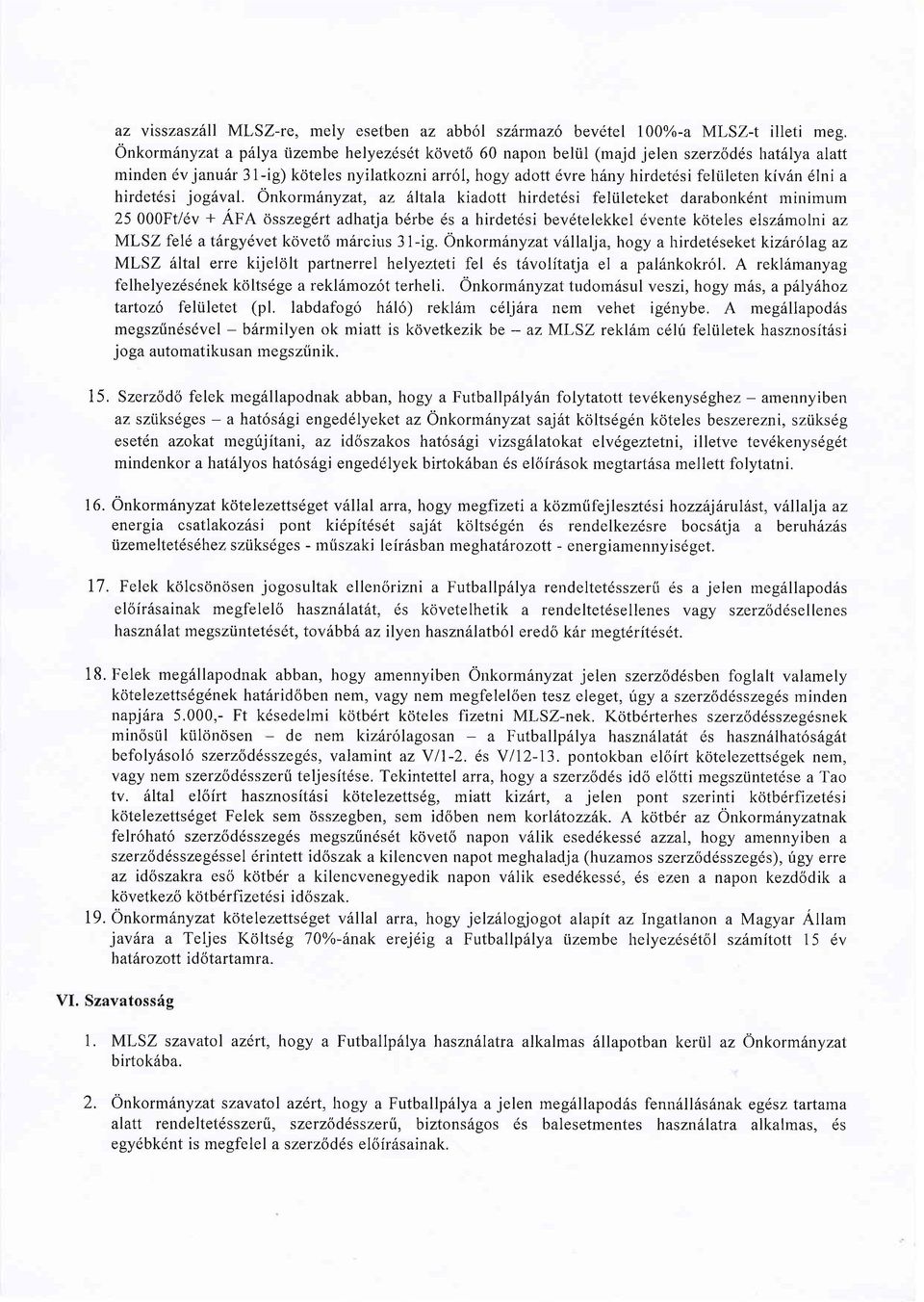 Onkorm6nyzat, az ltala kiadott hirdet6si feltileteket darabonk6nt minimum 25 000Ft/6v + AFA osszegdrt adhatja bdrbe ds a hirdetdsi bevdtelekkel dvente kdteles elszdmolni az MLSZ feld a tdrgyevet