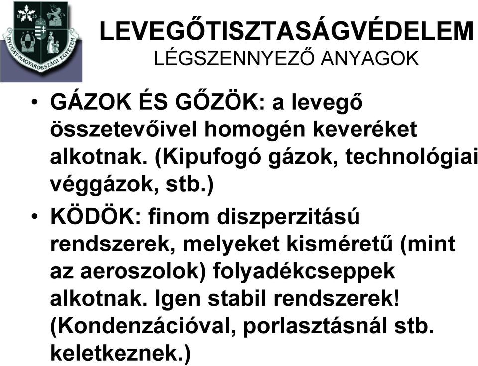 ) KÖDÖK: finom diszperzitású rendszerek, melyeket kisméretű (mint az